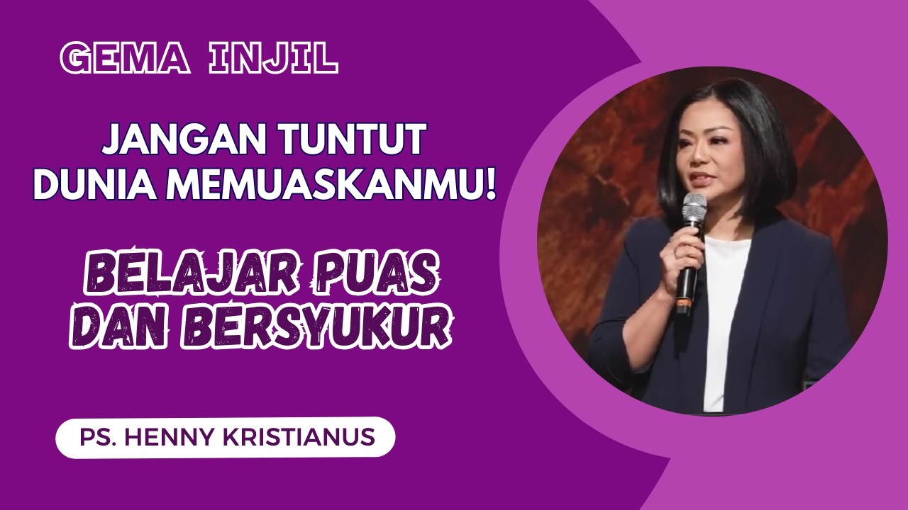 Jangan Tuntut Dunia Memuaskanmu! Belajar Puas dan Bersyukur | Ps. Henny Kristianus