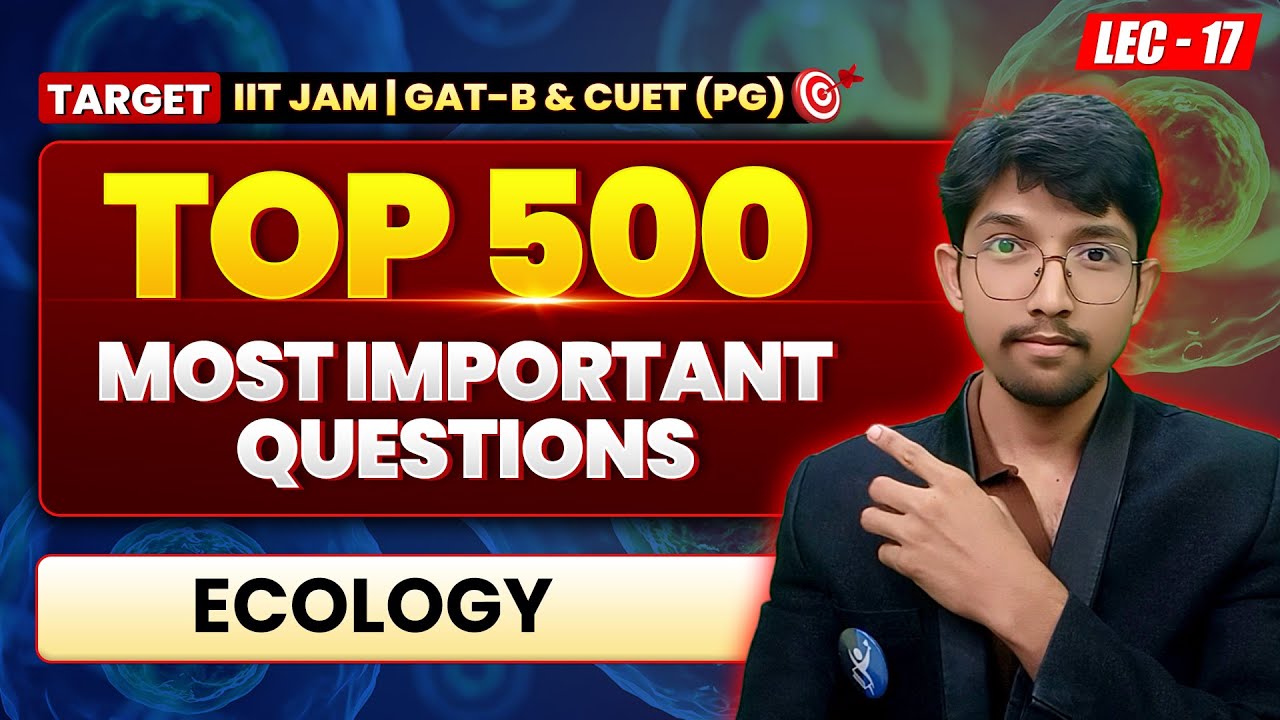 𝐄𝐜𝐨𝐥𝐨𝐠𝐲 | 𝐓𝐨𝐩 𝟓𝟎𝟎 𝐌𝐨𝐬𝐭 𝐈𝐦𝐩𝐨𝐫𝐭𝐚𝐧𝐭 𝐐𝐮𝐞𝐬𝐭𝐢𝐨𝐧𝐬 𝐋-𝟏𝟕 | 𝐈𝐈𝐓 𝐉𝐀𝐌 𝐆𝐀𝐓 -𝐁 & 𝐂𝐔𝐓𝐄 𝐏𝐆 | 𝐈𝐅𝐀𝐒