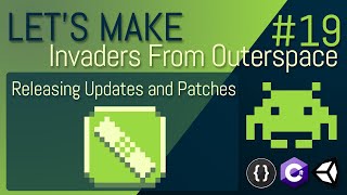 [E19] LET'S MAKE: Invaders From Outerspace - Releasing Patches and Updates