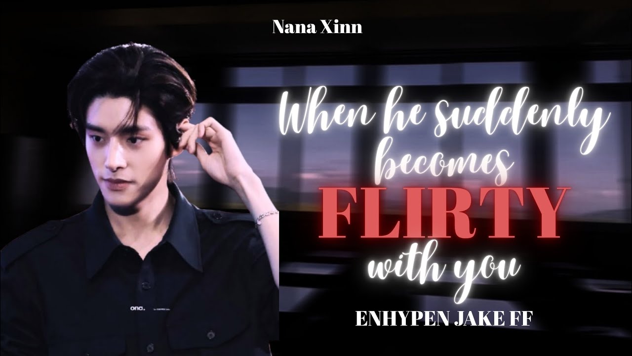 When He Suddenly Becomes Flirty with You | JAKE FF (ENHYPEN) | Oneshot