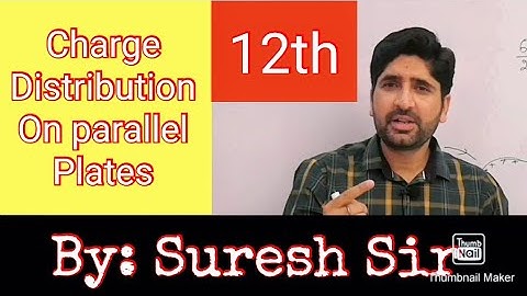ELECTROSTATICS || CHARGE DISTRIBUTION ON PARALLEL PLATES || 12TH CBSE/IIT JEE /AIIMS || SURESH SIR