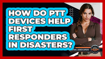 How Do PTT Devices Help First Responders In Disasters? - Tactical Locker Experts