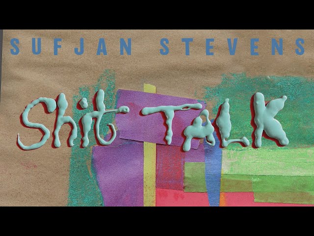 SUFJAN STEVENS - Shit Talk