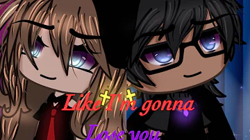 Like I'm gonna lose you ||GLMV||Gachalife|| By: Megan Trainor(Ft: John Legend)