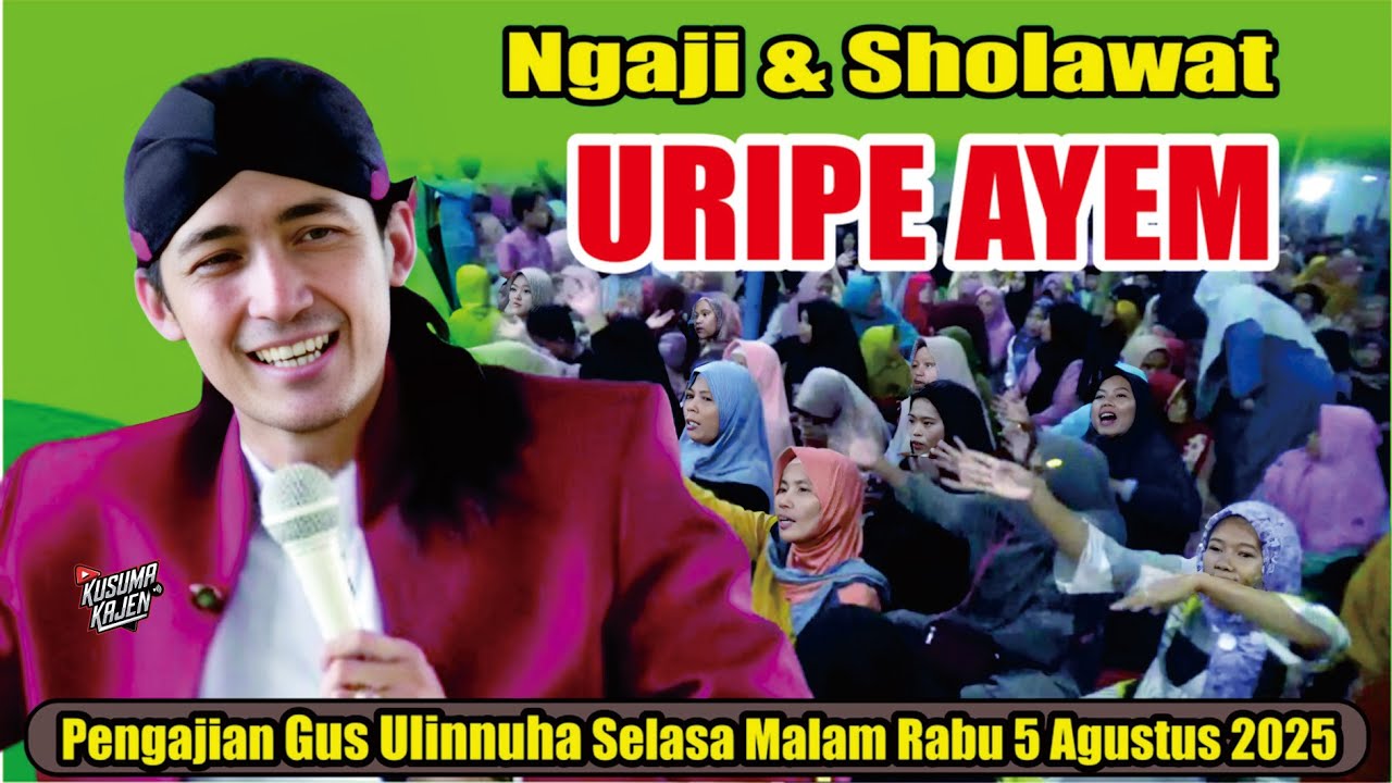 NGAJi DAN SHOLAWAT URIPE AYEM // GUS ULINNUHA PENGAJIAN TERBARU 5 AGUSTUS 2025