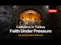 Catholics in Turkey: Faith Under Pressure