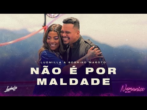 Ludmilla – Não É Por Maldade part. Bruno Cardoso, Sorriso Maroto