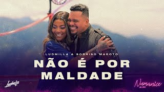 Смотреть клип Ludmilla - Não É Por Maldade Part. Bruno Cardoso, Sorriso Maroto