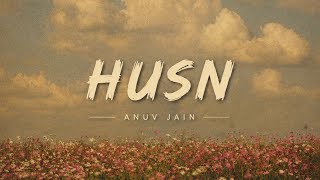 Husn - Anuv Jain (Lyrics) 