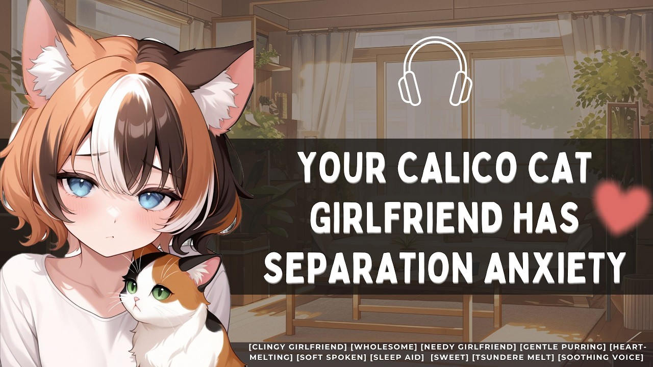 [Your Clingy Calico Cat Girlfriend Has Separation Anxiety] 🥲 //F4M//Voice acting//Roleplay
