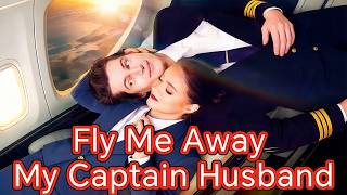 Fly Me Away My Captain Husband | One Night Changed Her Life Forever #dramabox