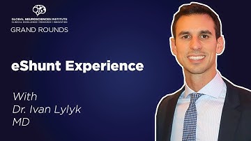 GNI Grand Rounds: The eShunt Experience with Dr. Ivan Lylyk