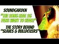 Soundgarden: The Story Behind Slaves & Bulldozers