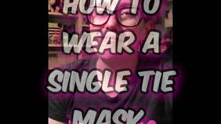 How To Wear A Single Tie Face Mask