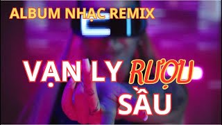 Vạn Ly Rượu Sầu X Câu Thề Bị Gió Cuối Đi X Vạn Lý Sầu 9 X Đời Đổi Thay X Vạn Lý Sầu Ii Remix ...