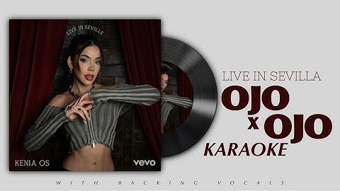 Kenia OS - OJO X OJO (Karaoke / From “Live in Sevilla | Vevo”) [W/ Backing Vocals]