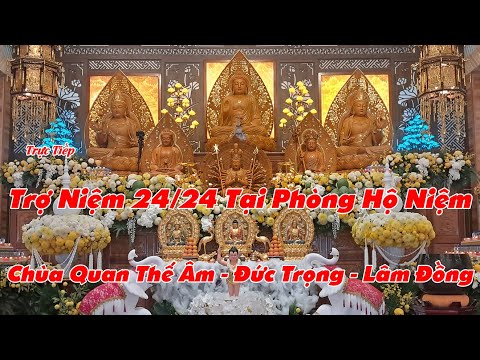 Trực Tiếp Trợ Niệm 24/24 Tại Phòng Hộ Niệm Chùa Quan Thế Âm - Xã Hiệp Thạnh - Tỉnh Lâm Đồng.