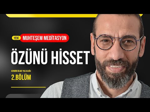 ÖZÜNÜ HİSSET - KENDİNİ BİLME YOLCULUĞU 2 - (MUHTEŞEM MEDİTASYON) - Kişisel Gelişim Videoları