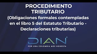 PROCEDIMIENTO TRIBUTARIO (obligaciones formales contempladas en el libro 5 del E.T…) 1/4 - DIAN