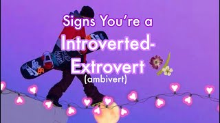 Signs You’re an Introverted-Extrovert / Read Desc.