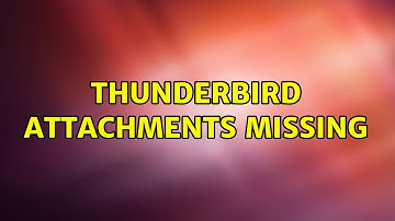 Thunderbird attachments missing (2 Solutions!!)