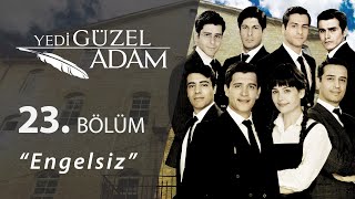 Yedi Güzel Adam Engelsiz 23.Bölüm