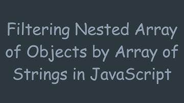 Filtering Nested Array of Objects by Array of Strings in JavaScript