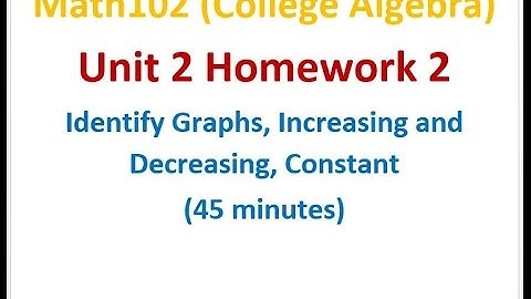 102U2H2 Increasing, Decreasing and Constant Functions