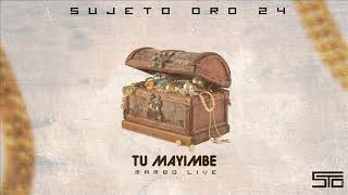 sujeto Oro 24 - Tu Mayimbe - Mambo Live