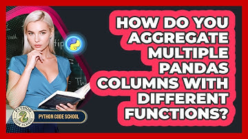 How Do You Aggregate Multiple Pandas Columns With Different Functions? - Python Code School