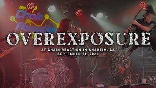 Overexposure @ Chain Reaction in Anaheim, CA 9-21-2022 [FULL SET]