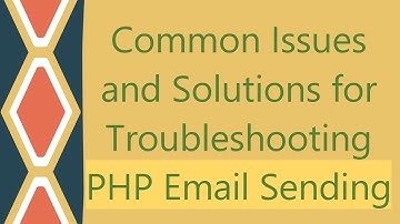 Common Issues and Solutions for Troubleshooting PHP Email Sending