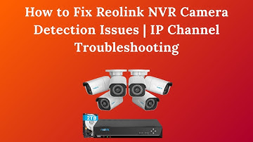 How to Fix Reolink NVR Camera Detection Issues | IP Channel Troubleshooting