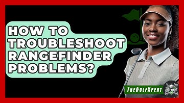 How To Troubleshoot Rangefinder Problems? - The Golf Xpert