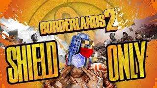 Can You Beat Borderlands 2 with Only Shields?