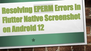 Resolving EPERM Errors in Flutter Native Screenshot on Android 12