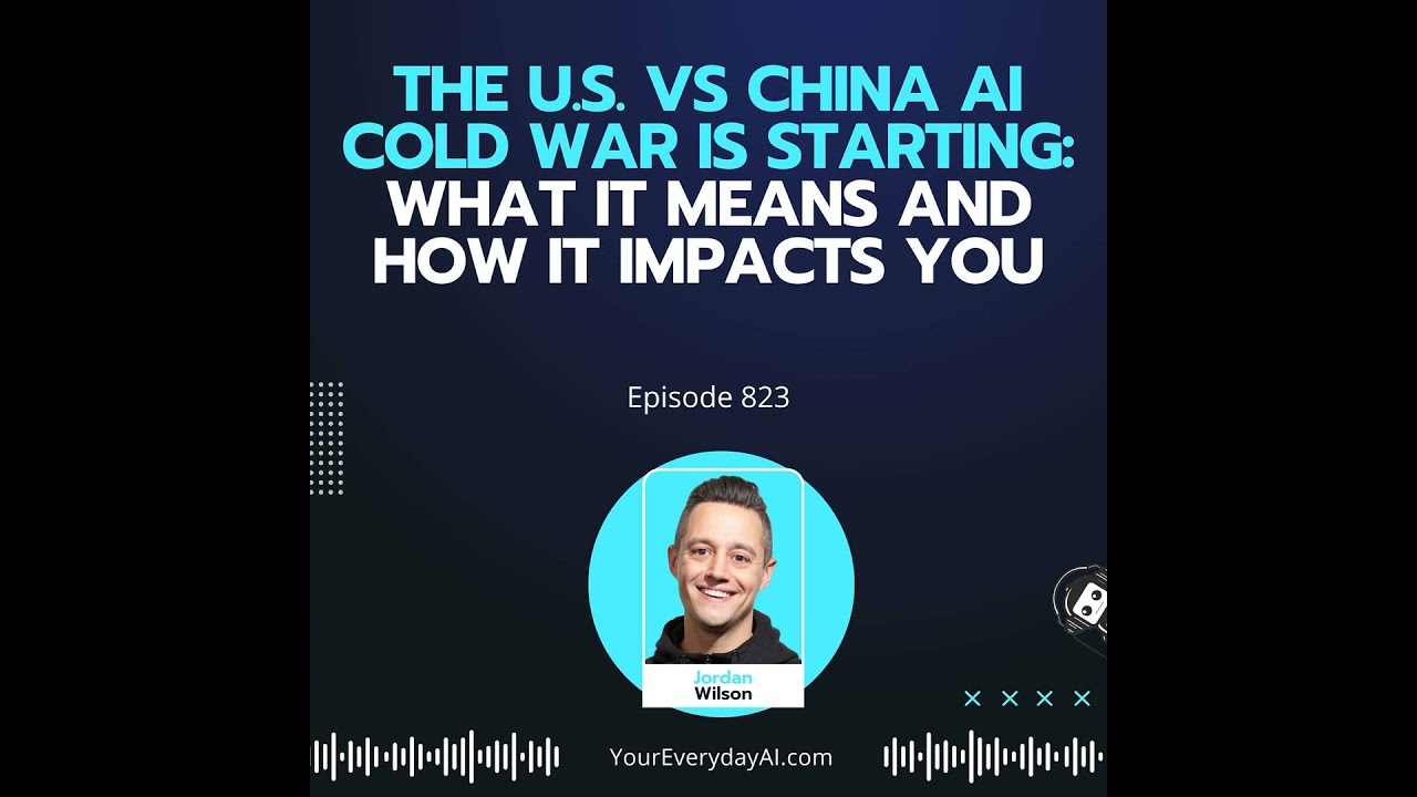 Ep 823: The U.S. vs China AI Cold War Is Starting: What It Means and How It Impacts You