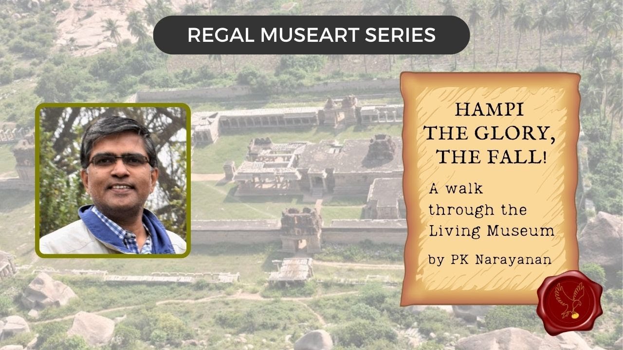 Regal Museart with PK Narayanan – Hampi: The Glory & and the Fall – Walkthrough a Living Museum