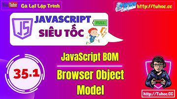 35.1 JavaScript BOM (Browser Object Model) - Giải thích chi tiết cho người mới