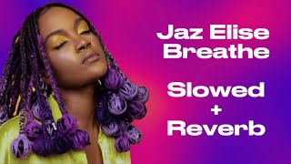 Jaz Elise - Breathe (slowed + reverb) lyrics