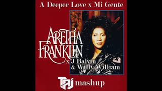 Aretha Franklin x J Balvin - Mi Gente (A Deeper Love) (Taj x Cedric Gervais Bootleg)