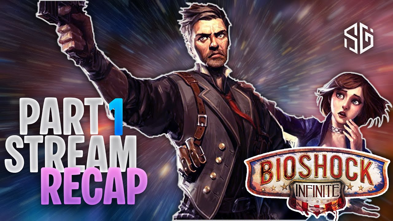 BioShock Infinite: Stream RECAP PART 1