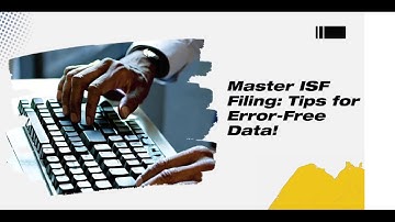 Master ISF Filing: Tips for Error-Free Data!