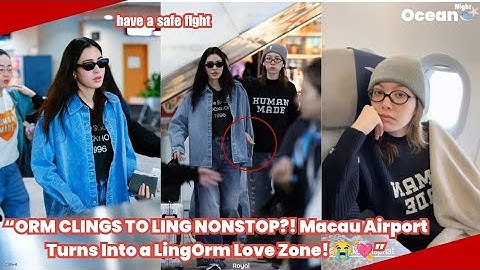 “ORM CLINGS TO LING NONSTOP?! Macau Airport Turns Into a LingOrm Love Zone! 😭💘”#lingorm #gl 