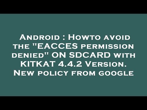 Android : Howto avoid the "EACCES permission denied" ON SDCARD with KITKAT 4.4.2 Version. New policy