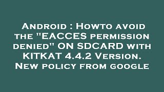 Android : Howto avoid the EACCES permission denied ON SDCARD with KITKAT 4.4.2 Version. New policy