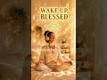 I Wake Up Blessed 💛 Sing it with us (Lyrics) #affirmations #morningaffirmations #afrobeat #shorts