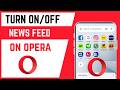 How To Turn On Or Off News Feed Feature On Opera App Browser
