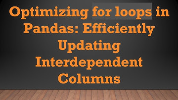 Optimizing for loops in Pandas: Efficiently Updating Interdependent Columns