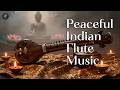 Peaceful Indian Flute Music | Classical Sitar For Relaxation And Yoga